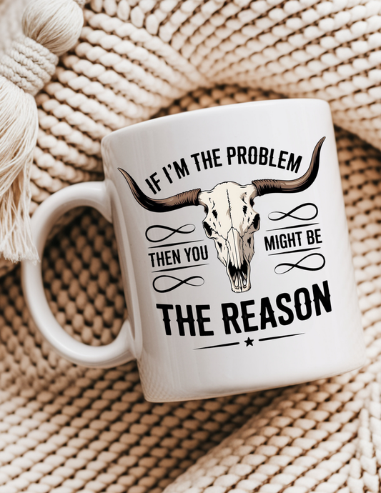 If I'm the Problem Mug